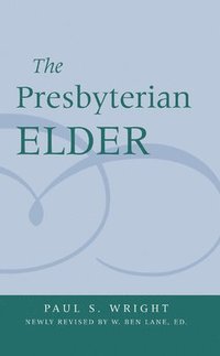 bokomslag The Presbyterian Elder, Newly Revised