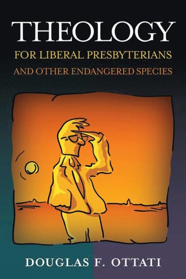 bokomslag Theology for Liberal Presbyterians and Other Endangered Species