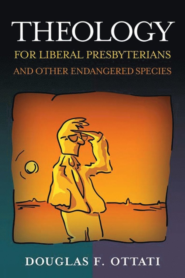 Theology for Liberal Presbyterians and Other Endangered Species