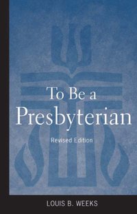 bokomslag To Be a Presbyterian, Revised Edition