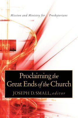 Proclaiming the Great Ends of the Church 1