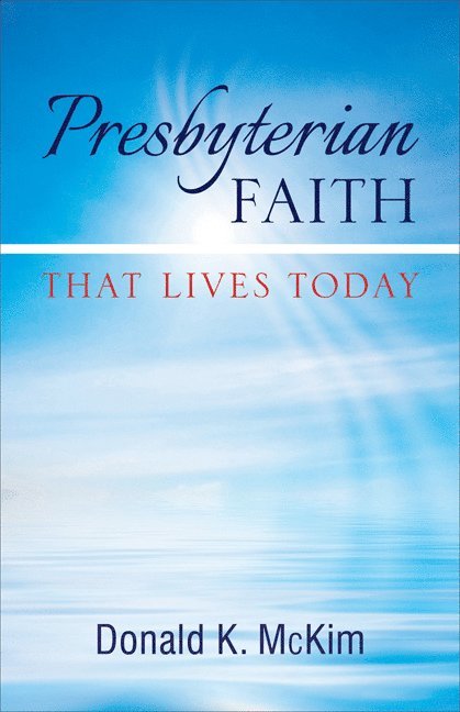 Donald K. McKim, Donald K. Mckim - Presbyterian Faith That Lives Today, Häftad