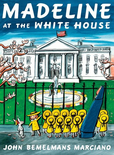 John Bemelmans Marciano - Madeline at the White House, Inbunden