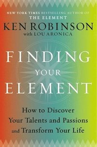 bokomslag Finding Your Element: How to Discover Your Talents and Passions and Transform Your Life