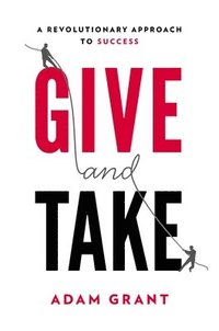 bokomslag Give and Take: A Revolutionary Approach to Success