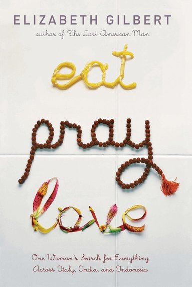 Elizabeth Gilbert - Eat Pray Love, Inbunden