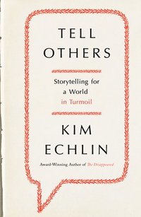 bokomslag Tell Others: Storytelling for a World in Turmoil