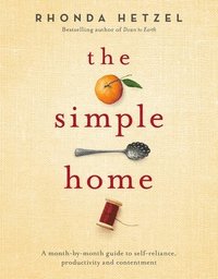 bokomslag The Simple Home: A Month-By-Month Guide to Self-Reliance, Productivity and Contentment