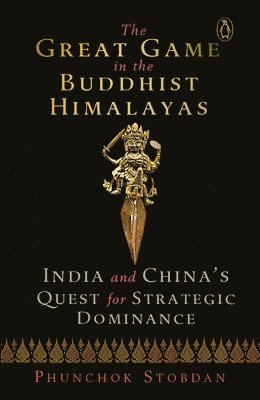 Phunchok Stobdan - Great Game in the Buddhist Himalayas, Inbunden