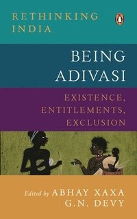 bokomslag Being Adivasi: Existence, Entitlements, Exclusion