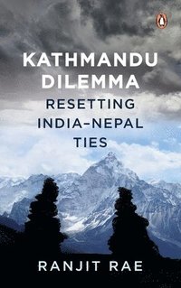 bokomslag Kathmandu Dilemma: Resetting India-Nepal Ties