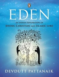 bokomslag Eden: An Indian Exploration of Jewish, Christian and Islamic Lore