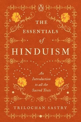 Trilochan Sastry - Essentials of Hinduism, Inbunden