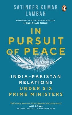 In Pursuit of Peace: India-Pakistan Relations Under Six Prime Ministers 1