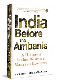 bokomslag India Before the Ambanis: A History of Indian Business, Money, and Economy