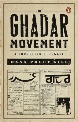 Rana Preet Gill - The Ghadar Movement: A Forgotten Struggle, Inbunden