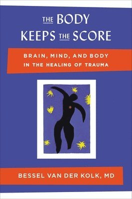Bessel Van Der Kolk, Bessel Van Der Kolk - The Body Keeps the Score: Brain, Mind, and Body in the Healing of Trauma, Inbunden