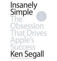 bokomslag Insanely Simple: The Obsession That Drives Apple's Success