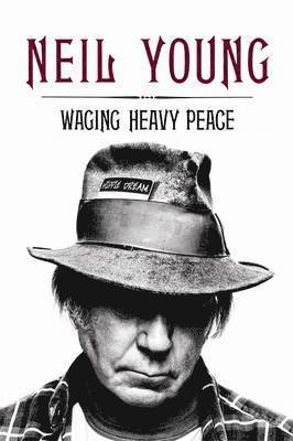 Neil Young - Waging Heavy Peace, Inbunden