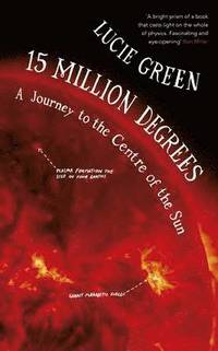 bokomslag 15 Million Degrees: A Journey to the Centre of the Sun