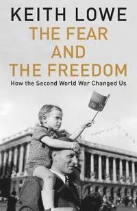 bokomslag Fear and the freedom - how the second world war changed us