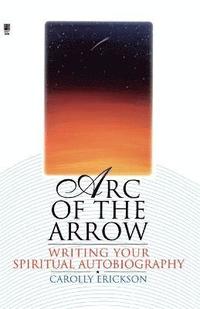 bokomslag Arc of the Arrow Writing Your Spiritual Autobiography