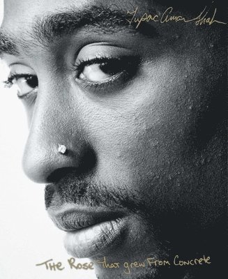 Tupac Shakur - The Rose That Grew From Concrete, Häftad