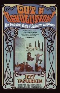 bokomslag Got a Revolution!: The Turbulent Flight of Jefferson Airplane