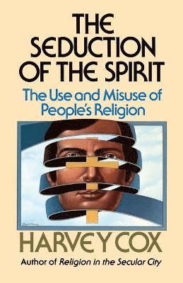 Harvey Cox - Seduction of the Spirit, Häftad