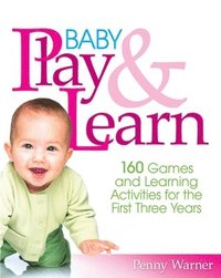 bokomslag Baby Play and Learn: 160 Games and Learning Activities for the First Three Years