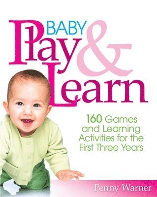 bokomslag Baby Play and Learn: 160 Games and Learning Activities for the First Three Years