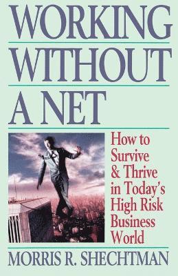 Morris R. Schectman, Morris Shechtman, Morris R. Shechtman - Working Without a Net, Häftad