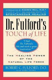 bokomslag Dr. Fulford's Touch of Life: Aligning Body, Mind, and Spirit to Honor the Healer Within