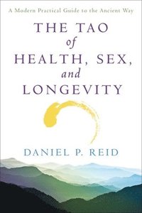 bokomslag The Tao of Health, Sex and Longevity: A Modern Practical Guide to the Ancient Way