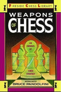 bokomslag Weapons of Chess: An Omnibus of Chess Strategies