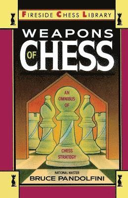 Weapons of Chess: An Omnibus of Chess Strategies 1