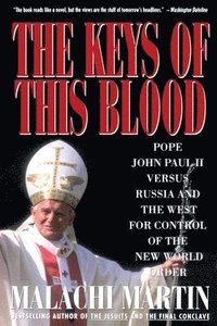 bokomslag Keys of This Blood: Pope John Paul II Versus Russia and the West for Control of the New World Order