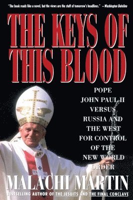 Malachi Martin - Keys of This Blood: Pope John Paul II Versus Russia and the West for Control of the New World Order, Inbunden