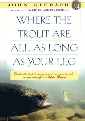 John Gierach - Where the Trout Are All as Long as Your Leg, Häftad
