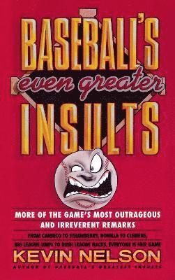 Kevin Nelson - Baseball's Even Greater Insults: More Game's Most Outrageous & Ireverent Remarks, Häftad