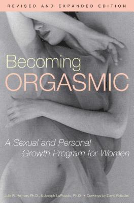 Julia Heiman, Joseph Lopiccolo - Becoming Orgasmic: A Sexual and Personal Growth Program for Women, Häftad