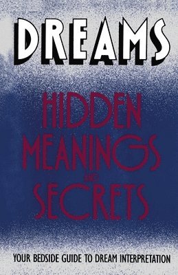 bokomslag Dreams: Hidden Meanings and Secrets
