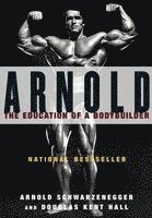 bokomslag Arnold: The Eduction Of A Bodybuilder