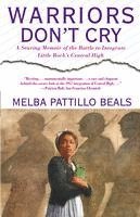 Warriors Don't Cry: A Searing Memoir of the Battle to Integrate Little Rock's Central High