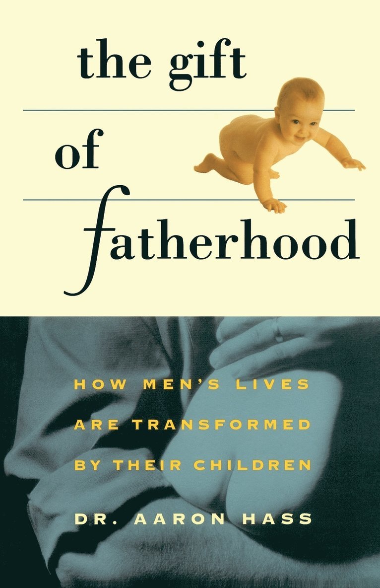 Gift of Fatherhood: How Men's Live Are Transformed by Their Children
