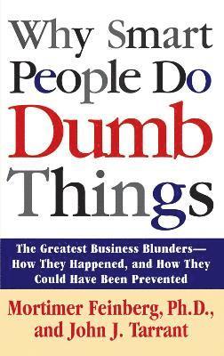 Mortimer Feinberg, John Tarrant - Why Smart People Do Dumb Things, Häftad