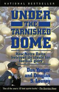 bokomslag Under The Tarnished Dome: How Notre Dame Betrayd Ideals For Football Glory