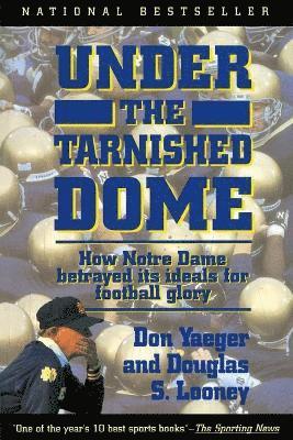 Under The Tarnished Dome: How Notre Dame Betrayd Ideals For Football Glory 1