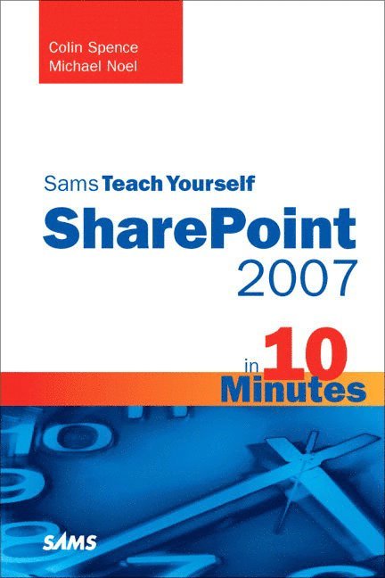Michael Noel, Colin Spence - Sams Teach Yourself SharePoint 2007 in 10 Minutes, Häftad