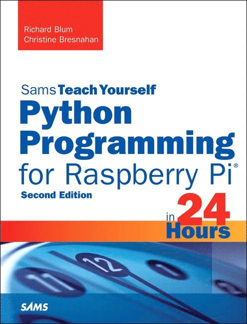 Richard Blum, Christine Bresnahan - Python Programming for Raspberry Pi, Sams Teach Yourself in 24 Hours, Häftad